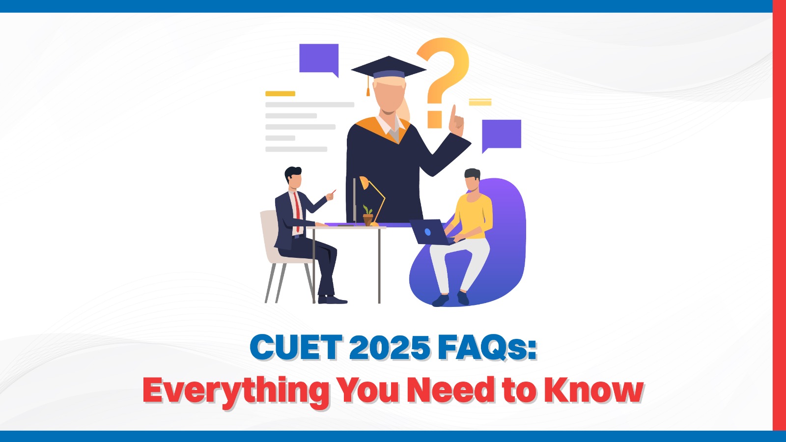 CUET 2025 FAQs Everything You Need to Know.jpg